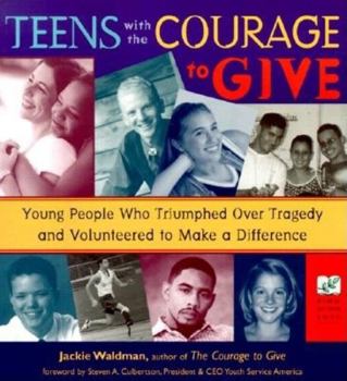 Paperback Teens with the Courage to Give: Young People Who Triumphed Over Tragedy and Volunteered to Make a Difference (Call to Action Book) Book