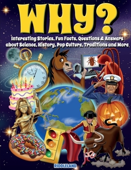 Paperback Why? Interesting Stories, Fun Facts, Questions & Answers about Science, History, Pop Culture, Traditions and More Book