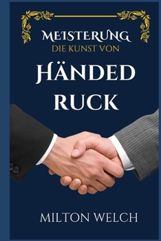Paperback Die Kunst Des Handschlags Beherrschen [German] Book