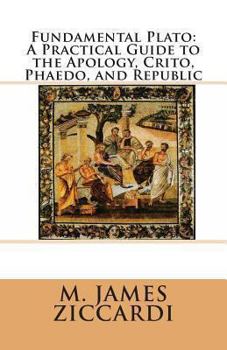 Paperback Fundamental Plato: A Practical Guide to the Apology, Crito, Phaedo, and Republic Book