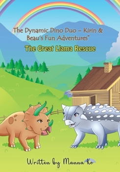 Paperback The Dynamic Dino Duo - Kirin & Beau's Fun Adventures(TM): The Great Llama Rescue Book