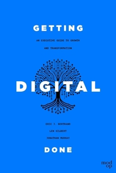 Hardcover Getting Digital Done: An Executive Guide to Growth and Transformation Book