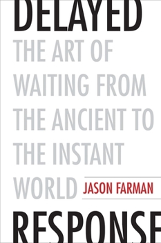 Hardcover Delayed Response: The Art of Waiting from the Ancient to the Instant World Book
