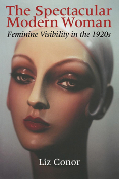 Paperback The Spectacular Modern Woman: Feminine Visibility in the 1920s Book