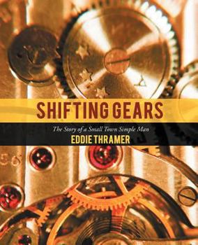Paperback Shifting Gears: The Story of a Small Town Simple Man Book