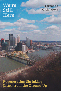 We're Still Here: Regenerating Shrinking Cities from the Ground Up