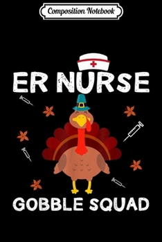 Composition Notebook: Thanksgiving Nurse ER Nurse Gobble Squad  Journal/Notebook Blank Lined Ruled 6x9 100 Pages