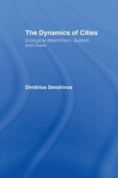 Hardcover The Dynamics of Cities: Ecological Determinism, Dualism and Chaos Book