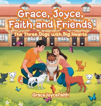 Hardcover Grace, Joyce, Faith and Friends: The Three Dogs with Big Hearts Book