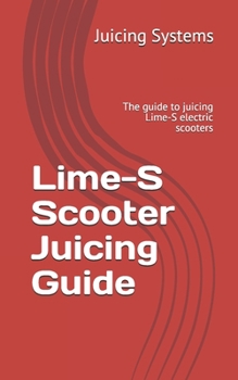 Paperback Lime-S Scooter Juicing Guide: The guide to juicing Lime-S electric scooters Book