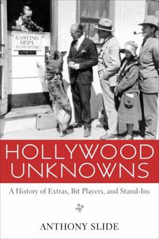 Hardcover Hollywood Unknowns: A History of Extras, Bit Players, and Stand-Ins Book