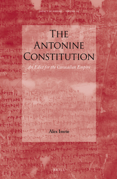 Hardcover The Antonine Constitution: An Edict for the Caracallan Empire Book