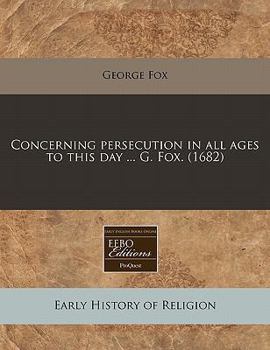 Paperback Concerning Persecution in All Ages to This Day ... G. Fox. (1682) Book