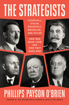 Hardcover The Strategists: Churchill, Stalin, Roosevelt, Mussolini, and Hitler--How War Made Them and How They Made War Book
