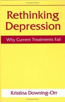 Hardcover Rethinking Depression: Why Current Treatments Fail Book