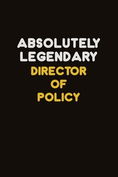 Absolutely Legendary Director of Policy: Career journal, notebook and writing journal for encouraging men, women and kids. A framework for building your career.