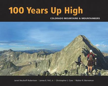Paperback 100 Years Up High: Colorado Mountains & Mountaineers Book