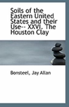 Soils of the Eastern United States and Their Use-- Xxvi the Houston Clay