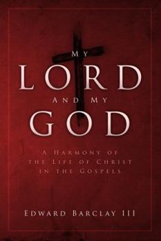 Hardcover My Lord and My God: A Harmony of the Life of Christ in the Gospels Book