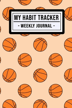 My Habit Tracker Journal: Basketball Habit Tracker / Journal  | 52 Weeks | Undated (6x9)