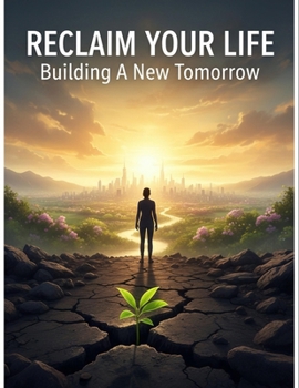 Paperback Reclaim Your Life: Building A New Tomorrow Book