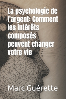 Paperback La psychologie de l'argent: Comment les intérêts composés peuvent changer votre vie [French] Book