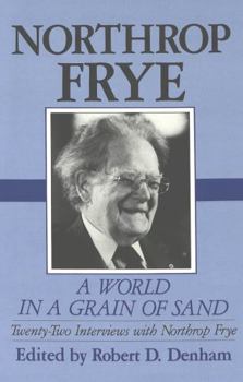 Hardcover A World in a Grain of Sand: Twenty-Two Interviews with Northrop Frye Book