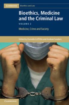 Bioethics, Medicine and the Criminal Law: Volume 2, Medicine, Crime and Society - Book #2 of the Cambridge Bioethics and Law