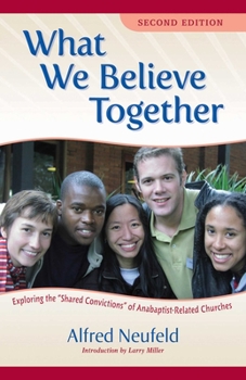 Paperback What We Believe Together: Exploring the ?Shared Convictions? of Anabaptist-Related Churches Book