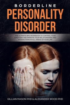 Paperback Borderline Personality Disorder: The ultimate BPD workbook to control your emotions and improve your relationships and interaction in all areas of you Book