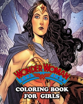 Paperback Wonder Woman Coloring Book for Girls: Coloring All Your Favorite Characters in Wonder Woman Book