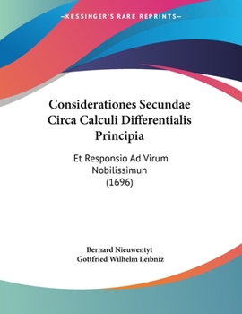 Paperback Considerationes Secundae Circa Calculi Differentialis Principia: Et Responsio Ad Virum Nobilissimun (1696) Book