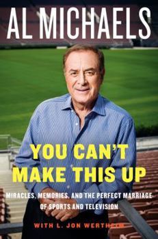 Hardcover You Can't Make This Up: Miracles, Memories, and the Perfect Marriage of Sports and Television Book