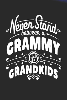 Paperback Never Stand Between A Grammy And Her Grandkids: Family life Grandma Mom love marriage friendship parenting wedding divorce Memory dating Journal Blank Book