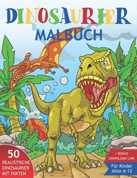 Paperback Dinosaurier Malbuch für Kinder 6-12: 50 realistische Dinos mit interessanten Fakten zum Ausmalen. Super auch als Geschenk für Enkel oder Enkelin. Jung [German] Book