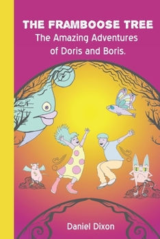 The Framboose Tree: The Amazing Adventures of Doris and Boris.