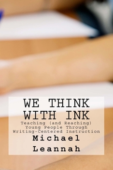 Paperback We Think With Ink: Teaching (and Reaching) Young People Through Writing-Centered Instruction Book
