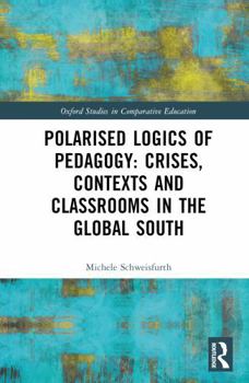 Hardcover Polarised Logics of Pedagogy: Crises, Contexts and Classrooms in the Global South Book