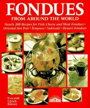 Paperback Fondues from Around the World: Nearly 200 Recipes for Fish, Cheese and Meat Fondues, Oriental Hot Pots, Tempura, Sukiyaki, Dessert Fondues Book
