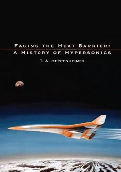 Paperback Facing the Heat Barrier: A History of Hypersonics Book
