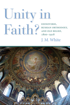 Hardcover Unity in Faith?: Edinoverie, Russian Orthodoxy, and Old Belief, 1800-1918 Book
