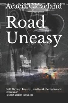 Paperback Road Uneasy: Faith Through Tragedy, Heartbreak, Deception and Depression (5 Short Stories Included) Book