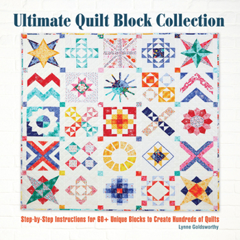 Paperback Ultimate Quilt Block Collection: The Step-By-Step Guide to More Than 70 Unique Blocks for Creating Hundreds of Quilt Projects Book