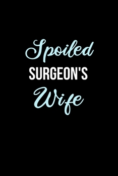 Paperback Spoiled Surgeon's Wife: Funny Journals for Women to Write in. Blank Lined Notebook. Wife Wedding Anniversary Gifts Book