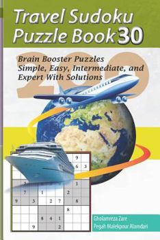 Paperback Travel Sudoku Puzzle Book 30: 200 Brain Booster Puzzles - Simple, Easy, Intermediate, and Expert with Solutions [Large Print] Book