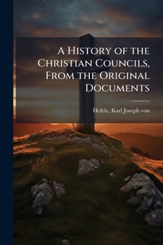 Paperback A History of the Christian Councils, From the Original Documents Book