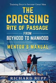 Paperback The Crossing Rite of Passage from Boyhood to Manhood: Mentor's Manual Book