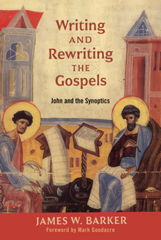 Paperback Writing and Rewriting the Gospels: John and the Synoptics Book
