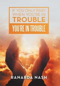 Hardcover If You Only Pray When You'Re in Trouble You'Re in Trouble Book