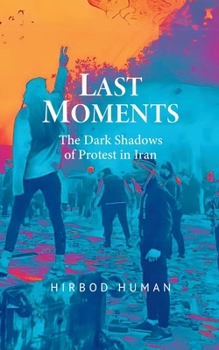 Last Moments: The Dark Shadows of Protest in Iran
